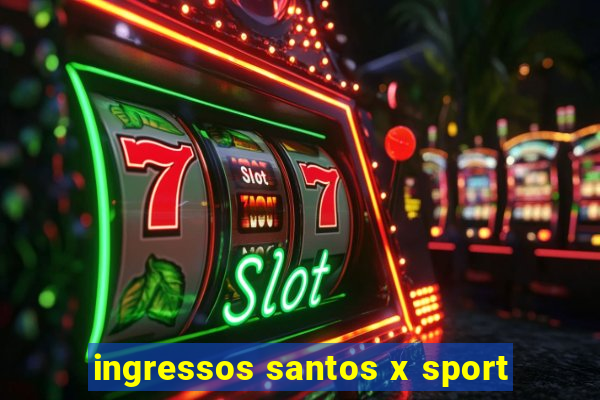 ingressos santos x sport